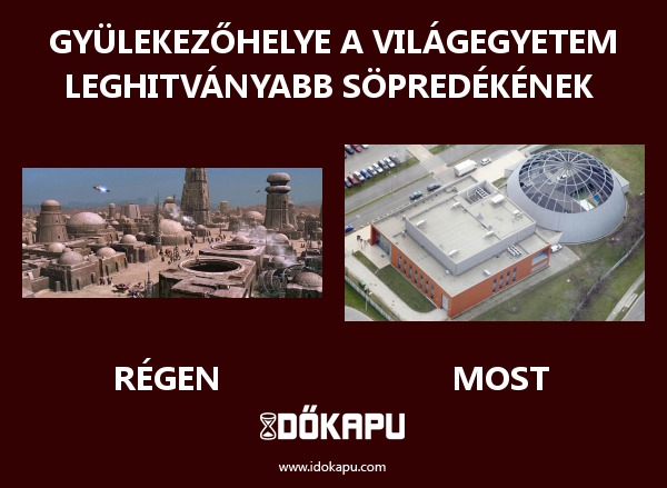 Gyülekezőhelye a világegyetem leghitványabb söpredékének 
 
 title=